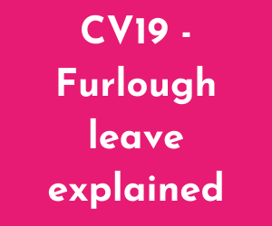 CV19 – Furlough leave explained